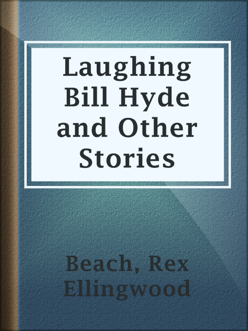 Title details for Laughing Bill Hyde and Other Stories by Rex Ellingwood Beach - Available